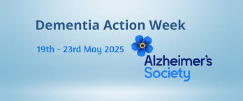 Dementia Action Week 2025 19th - 23rd May Alzheimer's Society.' 