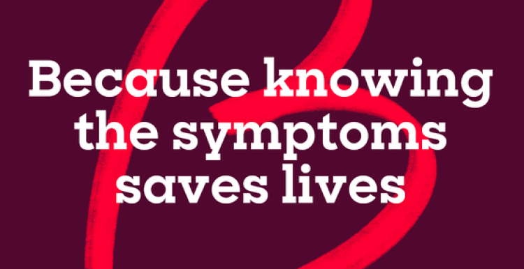 'Because knowing the symptoms saves lives.' 