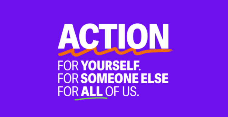 'ACTION for yourself for someone else for all of us.' 