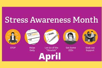 'Stress awareness month. Stop, relax daily, get rid of 'shoulds', get some zzz's, seek out support' April