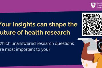 'Your insights can shape the future of health research. Which unanswered research questions are most important to you? Royal College of Obstetricians & Gynaecologists. QR code. 