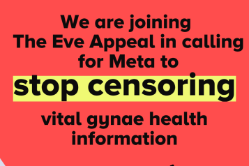 'We are joining The Eve Appeal in calling for META to stop censoring vital gynae health information. The Eve Appeal. The Gynaecological cancer charities.' 