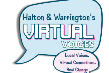 'Halton & Warrington's VIRTUAL VOICES. Local Voice's Virtual Connections Real Change.'