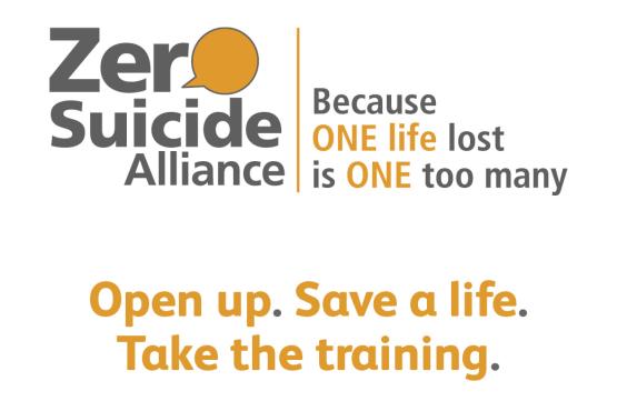 'Zero Suicide Alliance. Because ONE life lost is ONE too many. Open up. Save a life. Take the training.'