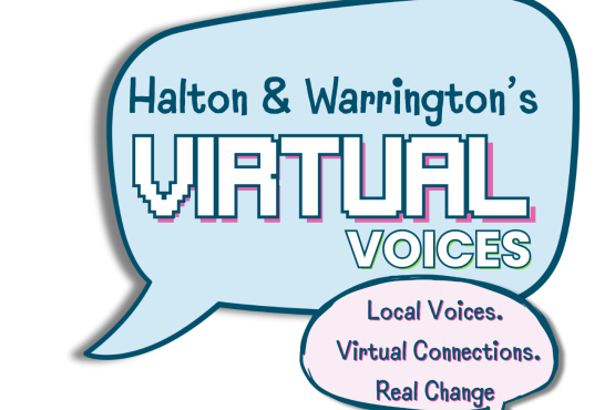 'Halton & Warrington's VIRTUAL VOICES. Local Voice's Virtual Connections Real Change.'