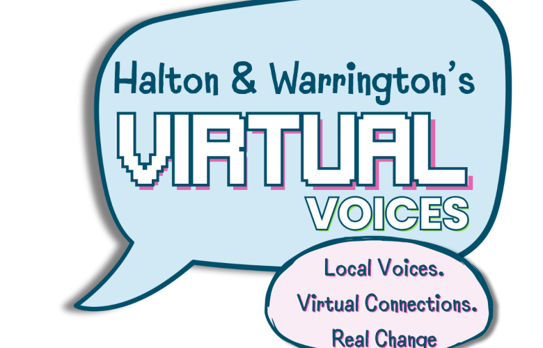 'Halton & Warrington's VIRTUAL VOICES. Local Voice's Virtual Connections Real Change.'
