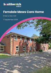 Front cover of the Healthwatch Halton report titled Ferndale Mews Care Home – Enter & View visit, 17 September 2025. The cover features the Healthwatch Halton logo and a photo of the care home’s red-brick building with multiple windows, surrounded by trees and a paved driveway under clear blue skies